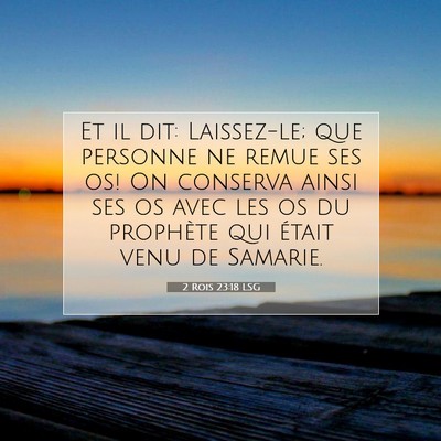 Picture 07 - 2 Rois 23:18 LSG - Et il dit: Laissez-le; que personne ne remue ses - Bible Verse Picture