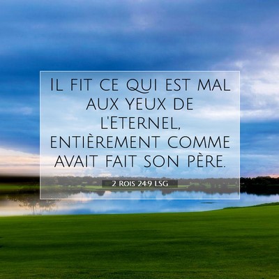Picture 07 - 2 Rois 24:9 LSG - Il fit ce qui est mal aux yeux de l'Eternel, - Bible Verse Picture