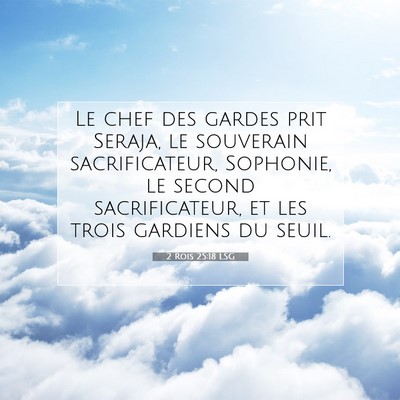 Picture 07 - 2 Rois 25:18 LSG - Le chef des gardes prit Seraja, le souverain - Bible Verse Picture