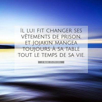 Picture 07 - 2 Rois 25:29 LSG - Il lui fit changer ses vêtements de prison, et - Bible Verse Picture