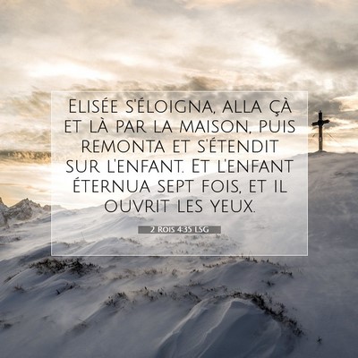Picture 07 - 2 Rois 4:35 LSG - Elisée s'éloigna, alla çà et là par la - Bible Verse Picture