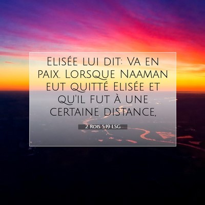 Picture 07 - 2 Rois 5:19 LSG - Elisée lui dit: Va en paix. Lorsque Naaman eut - Bible Verse Picture