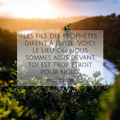 Picture 07 - 2 Rois 6:1 LSG - Les fils des prophètes dirent à Elisée: Voici, - Bible Verse Picture