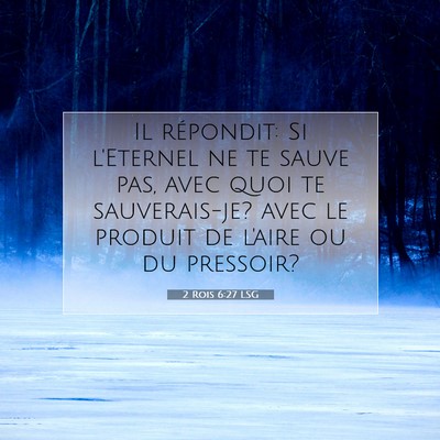 Picture 07 - 2 Rois 6:27 LSG - Il répondit: Si l'Eternel ne te sauve pas, avec - Bible Verse Picture