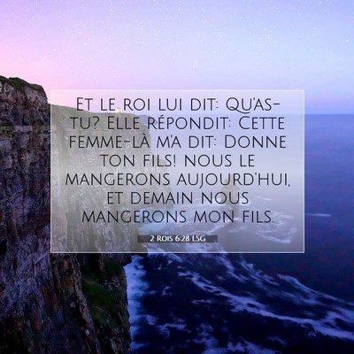 Picture 07 - 2 Rois 6:28 LSG - Et le roi lui dit: Qu'as-tu? Elle répondit: - Bible Verse Picture