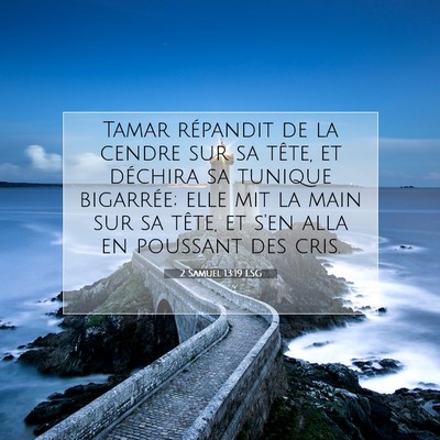 Picture 07 - 2 Samuel 13:19 LSG - Tamar répandit de la cendre sur sa tête, et - Bible Verse Picture