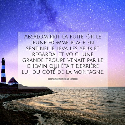 Picture 07 - 2 Samuel 13:34 LSG - Absalom prit la fuite. Or le jeune homme placé - Bible Verse Picture