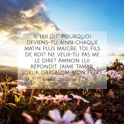 Picture 07 - 2 Samuel 13:4 LSG - Il lui dit: Pourquoi deviens-tu, ainsi chaque - Bible Verse Picture