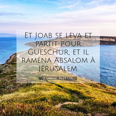 Picture 07 - 2 Samuel 14:23 LSG - Et Joab se leva et partit pour Gueschur, et il - Bible Verse Picture