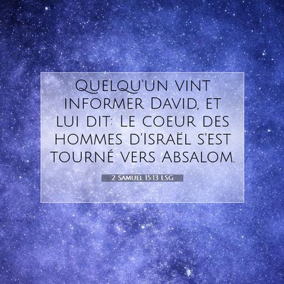 Picture 07 - 2 Samuel 15:13 LSG - Quelqu'un vint informer David, et lui dit: Le - Bible Verse Picture
