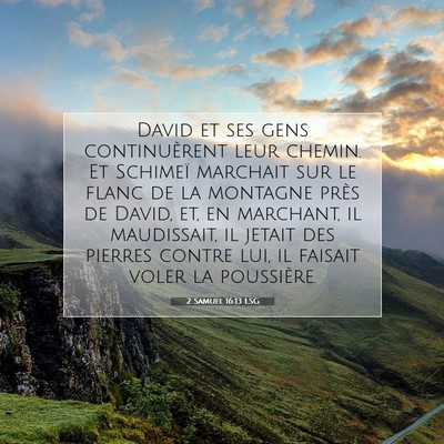 Picture 07 - 2 Samuel 16:13 LSG - David et ses gens continuèrent leur chemin. Et - Bible Verse Picture