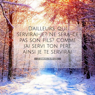 Picture 07 - 2 Samuel 16:19 LSG - D'ailleurs, qui servirai-je? Ne sera-ce pas son - Bible Verse Picture
