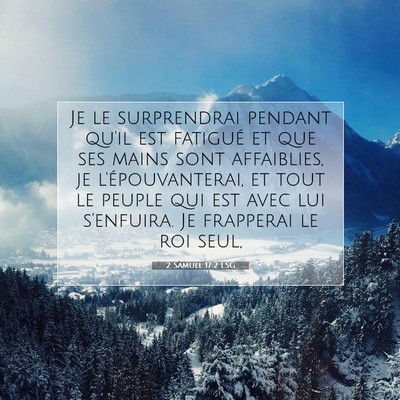 Picture 07 - 2 Samuel 17:2 LSG - Je le surprendrai pendant qu'il est fatigué et - Bible Verse Picture