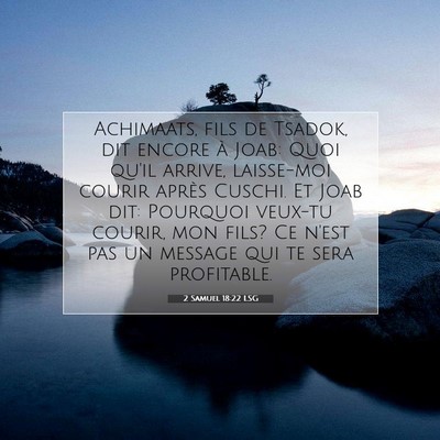 Picture 07 - 2 Samuel 18:22 LSG - Achimaats, fils de Tsadok, dit encore à Joab: - Bible Verse Picture