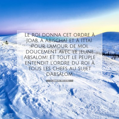 Picture 07 - 2 Samuel 18:5 LSG - Le roi donna cet ordre à Joab, à Abischaï et - Bible Verse Picture