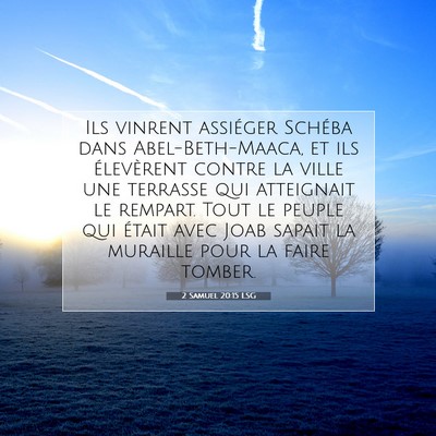Picture 07 - 2 Samuel 20:15 LSG - Ils vinrent assiéger Schéba dans - Bible Verse Picture