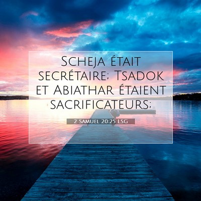 Picture 07 - 2 Samuel 20:25 LSG - Scheja était secrétaire; Tsadok et Abiathar - Bible Verse Picture