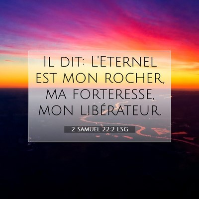 Picture 07 - 2 Samuel 22:2 LSG - Il dit: L'Eternel est mon rocher, ma forteresse, - Bible Verse Picture