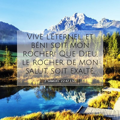 Picture 07 - 2 Samuel 22:47 LSG - Vive l'Eternel, et béni soit mon rocher! Que - Bible Verse Picture