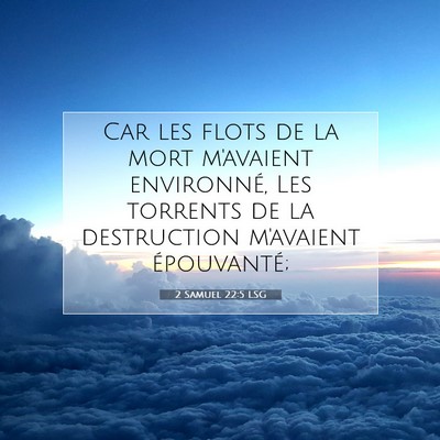 Picture 07 - 2 Samuel 22:5 LSG - Car les flots de la mort m'avaient environné, - Bible Verse Picture