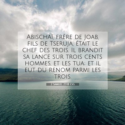 Picture 07 - 2 Samuel 23:18 LSG - Abischaï, frère de Joab, fils de Tseruja, - Bible Verse Picture