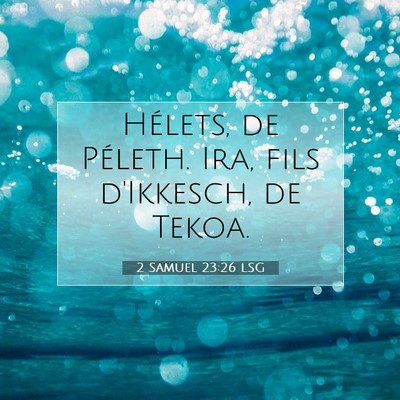 Picture 07 - 2 Samuel 23:26 LSG - Hélets, de Péleth. Ira, fils d'Ikkesch, de - Bible Verse Picture
