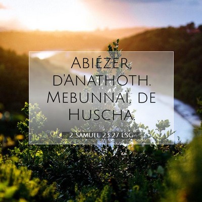 Picture 07 - 2 Samuel 23:27 LSG - Abiézer, d'Anathoth. Mebunnaï, de - Bible Verse Picture