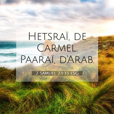 Picture 07 - 2 Samuel 23:35 LSG - Hetsraï, de Carmel. Paaraï, - Bible Verse Picture