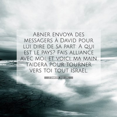 Picture 07 - 2 Samuel 3:12 LSG - Abner envoya des messagers à David pour lui dire - Bible Verse Picture