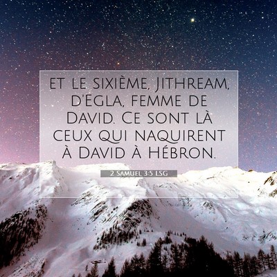 Picture 07 - 2 Samuel 3:5 LSG - et le sixième, Jithream, d'Egla, femme de David. - Bible Verse Picture