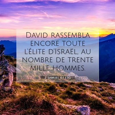 Picture 07 - 2 Samuel 6:1 LSG - David rassembla encore toute l'élite d'Israël, - Bible Verse Picture