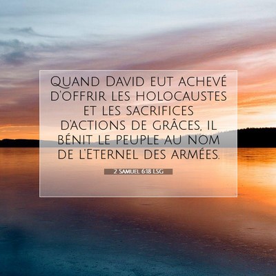 Picture 07 - 2 Samuel 6:18 LSG - Quand David eut achevé d'offrir les holocaustes - Bible Verse Picture