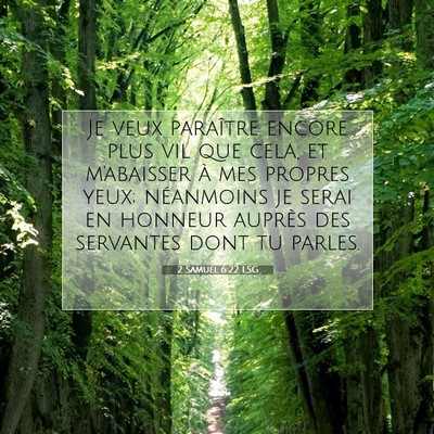 Picture 07 - 2 Samuel 6:22 LSG - Je veux paraître encore plus vil que cela, et - Bible Verse Picture