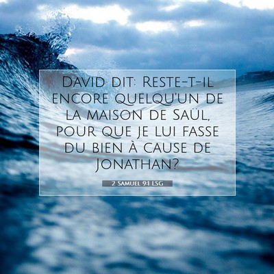 Picture 07 - 2 Samuel 9:1 LSG - David dit: Reste-t-il encore quelqu'un de la - Bible Verse Picture