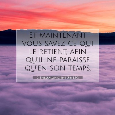 Picture 07 - 2 Thessaloniciens 2:6 LSG - Et maintenant vous savez ce qui le retient, afin - Bible Verse Picture
