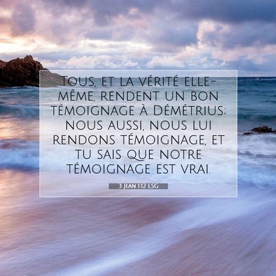 Picture 07 - 3 Jean 1:12 LSG - Tous, et la vérité elle-même, rendent un bon - Bible Verse Picture