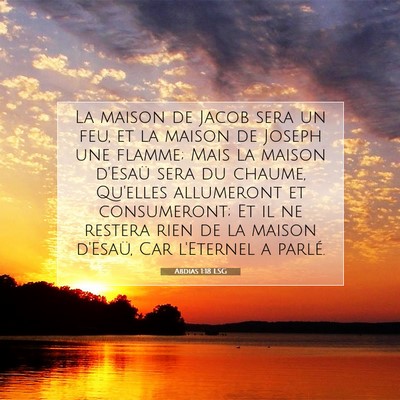 Picture 07 - Abdias 1:18 LSG - La maison de Jacob sera un feu, et la maison de - Bible Verse Picture