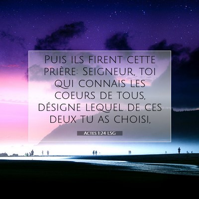 Picture 07 - Actes 1:24 LSG - Puis ils firent cette prière: Seigneur, toi qui - Bible Verse Picture
