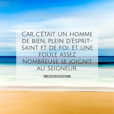 Picture 07 - Actes 11:24 LSG - Car c'était un homme de bien, plein - Bible Verse Picture