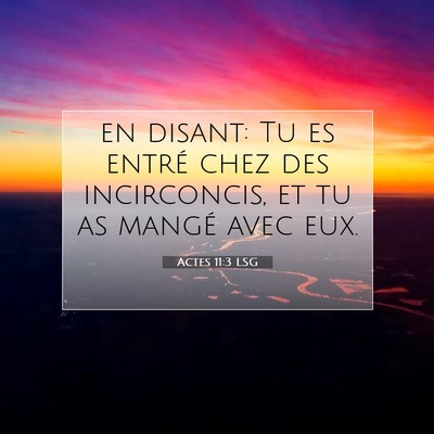 Picture 07 - Actes 11:3 LSG - en disant: Tu es entré chez des incirconcis, et - Bible Verse Picture