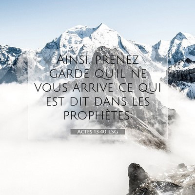 Picture 07 - Actes 13:40 LSG - Ainsi, prenez garde qu'il ne vous arrive ce qui - Bible Verse Picture