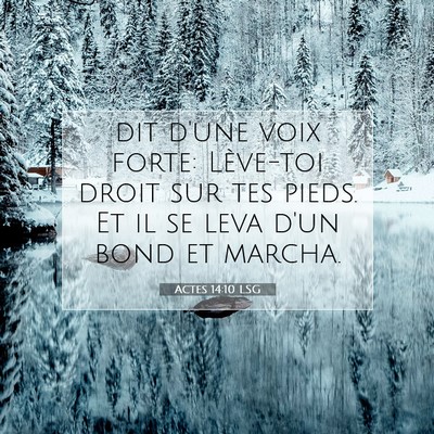 Picture 07 - Actes 14:10 LSG - dit d'une voix forte: Lève-toi droit sur tes - Bible Verse Picture