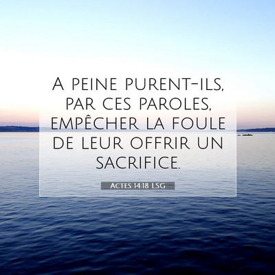 Picture 07 - Actes 14:18 LSG - A peine purent-ils, par ces paroles, empêcher la - Bible Verse Picture