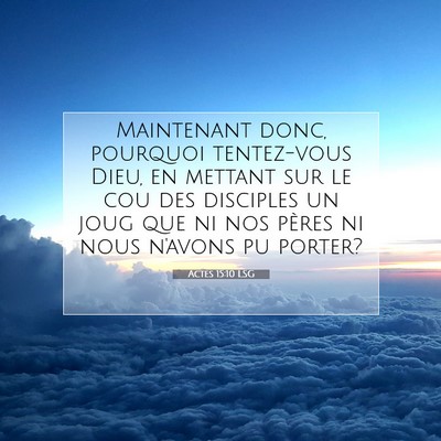 Picture 07 - Actes 15:10 LSG - Maintenant donc, pourquoi tentez-vous Dieu, en - Bible Verse Picture