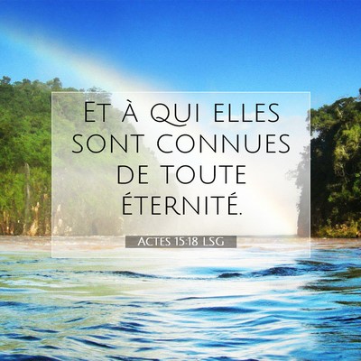 Picture 07 - Actes 15:18 LSG - Et à qui elles sont connues de toute - Bible Verse Picture