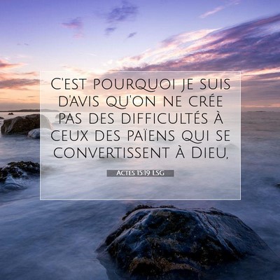 Picture 07 - Actes 15:19 LSG - C'est pourquoi je suis d'avis qu'on ne crée pas - Bible Verse Picture