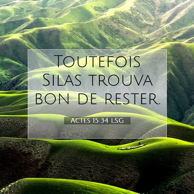 Picture 07 - Actes 15:34 LSG - Toutefois Silas trouva bon de - Bible Verse Picture