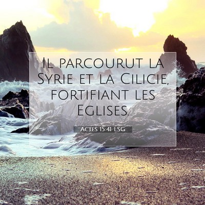 Picture 07 - Actes 15:41 LSG - Il parcourut la Syrie et la Cilicie, fortifiant - Bible Verse Picture