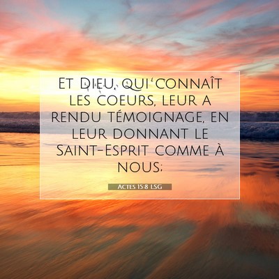 Picture 07 - Actes 15:8 LSG - Et Dieu, qui connaît les coeurs, leur a rendu - Bible Verse Picture