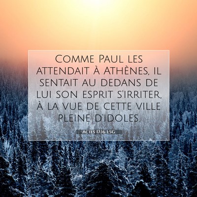 Picture 07 - Actes 17:16 LSG - Comme Paul les attendait à Athènes, il sentait - Bible Verse Picture